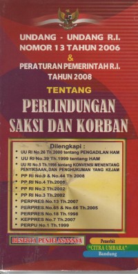 Image of Undang-Undang R.I Nomor 13 Tahun 2006 & Peraturan Pemerintah R.I Tahun 2008 Tentang Perlindungan Saksi Dan Korban