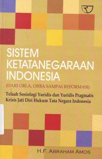 Image of Sistem Ketatanegaraan Indonesia (Dari Orla, Orba Sampai Reformasi) : Telaah Sosiologi Yuridis Dan Yuridis Pragmatis Krisis Jati Diri Hukum Tata Negara Indonesia