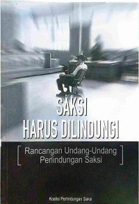 Image of Saksi Harus Dilindungi : Rancangan Undang-Undang Perlindungan Saksi
