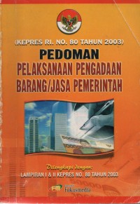 Image of Pedoman Pelaksanaan Pengadaan Barang/Jasa Pemerintah : KEPRES RI. NO. 80 TAHUN 2003