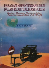 Image of Peranan Kepentingan Umum Dalam Reaktualisasi Hukum : Kajian Konsep Hukum Islam Najamuddin At-Tufi