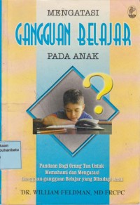 Image of Mengatasi Gangguan Belajar Pada Anak : Panduan Bagi Orang Tua Untuk Memahami Dan Mengatasi Gangguan-Gangguan Belajar Yang Dihadapi Anak