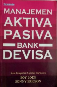 Image of Manajemen Aktiva Pasiva Bank Devisa : Pengetahuan Dasar Bagi Mahasiswa Dan Praktisi Perbankan
