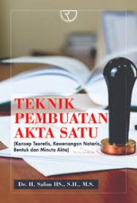 Image of Teknik Pembuatan Akta Satu : Konsep Teoretis, Kewenangan Notaris, Bentuk Dan Minuta Akta