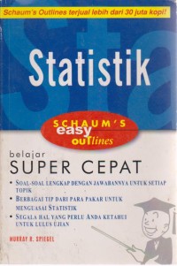 Image of Schaum's Easy Outline : Statistik Belajar Super Cepat Soal-Soal Lengkap Dengan Jawabannya Untuk Setiap Topik, Berbagai Tip Dari Para Pakar Untuk Menguasi Statistik, Segala Hal Yang Perlu Anda Ketahui Untuk Lulus Ujian