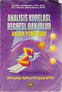 Image of Analisis Korelasi, Regresi, Dan Jalur Dalam Penelitian (Dilengkapi Aplikasi Program SPSS)
