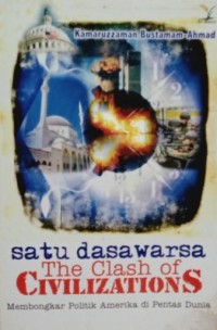 Image of Satu Dasawarsa The Clash of Civilizations: Membongkar Politik Amerika Di Pentas Dunia