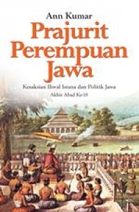 Image of Prajurit Perempuan Jawa : Kesaksian Ihwal Istana Dan Politik Jawa Akhir Abad Ke-18