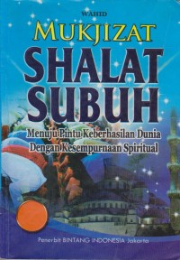 Image of Mukjizat Shalat Subuh : Menuju Pintu Keberhasilan Dunia Dengan Kesempurnaan Spritual