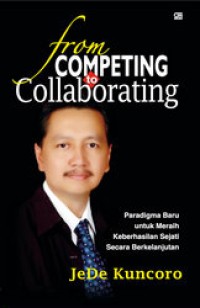 Image of From Competing To Collaborating : Paradigma Baru Untuk Meraih Keberhasilan Sejati Secara Berkelanjutan