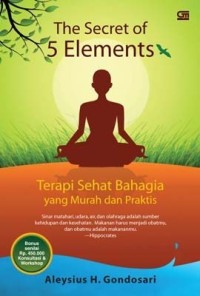 Image of The Secret Of 5 Elements : Terapi Sehat Bahagia Yang Murah Dan Praktis