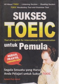 Image of Sukses Toeic (Test Of English For International Communication) Untuk Pemula : Segala Sesuatu Yang Harus Anda Pelajari Untuk Sukses Toeic