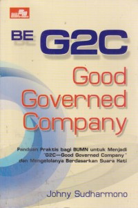 Image of BE G2C (Good Governed Company) : Panduan Praktis Bagi BUMN Untuk Menjadi 