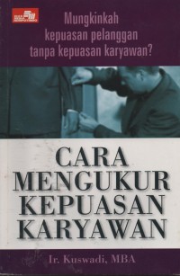 Image of Cara Mengukur Kepuasan Karyawan : Mungkinkah Kepuasan Pelanggan Tanpa Kepuasan Karyawan?