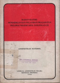 Image of Bahan Materi Pendidikan Dan Pelatihan Prajabatan Pegawai Negeri Sipil Golongan III : Administrasi Materiel