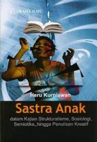 Image of Sastra Anak : Dalam Kajian Strukturalisme, Sosiologi, Semiotika, Hingga Penulisan Kreatif