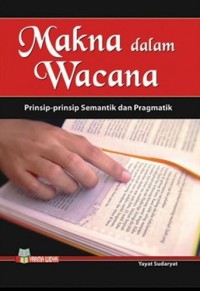 Image of Makna Dalam Wacana : Prinsip-Prinsip Semantik Dan Pragmatik