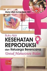 Image of Buku Ajar: Kesehatan, Reproduksi Dan Keluarga Berencana Untuk Mahasiswa Bidan
