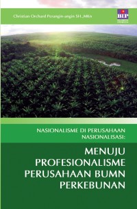 Image of Nasionalisme Di Perusahaan Nasinalisasi : Menuju Profesionalisme Perusahaan BUMN Perkebunan