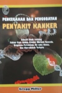 Image of Pencegahan Dan Pengobatan Penyakit Kangker : Sebuah Studi Tentang Faktor Gaya Hidup, Kanker Warisan Genetik, Diagnosa, Perawatan, Uji Coba Klinis, Dan Obat0Obatan Terbaru
