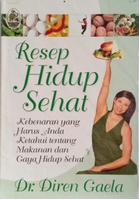 Image of Resep Hidup Sehat: Kebenaran Yang Harus Anda Ketahui Tentang Makanan Dan Gaya Hidup Sehat