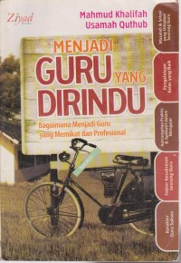 Image of Menjadi Guru Yang Di Rindu : Bagaimana Menjadi Guru Yang Memikat Dan Profesional