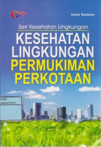 Image of Kesehatan Lingkungan Permukiman Perkotaan : Seri Kesehatan Lingkungan