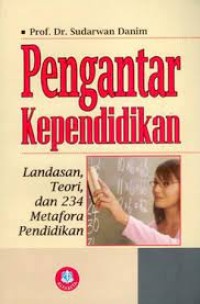 Image of Pengantar Kependidikan : Landasan, Teori, Dan 234 Matefora Pendidikan