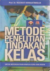 Image of Metode Penelitian Tindakan Kelas : Untuk Meningkatkan Kinerja Guru Dan Dosen