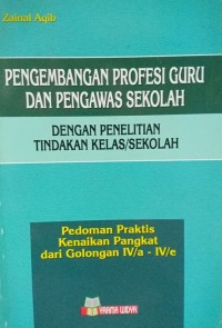 Image of Pengembangan Profesi Guru Dan Pengawas Sekolah Dengan Penelitian Tindakan Kelas/Sekolah