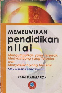 Image of Membumikan Pendidikan Nilai Mengumpulkan Yang Terserak, Menyambungkan Yang Terputus Dan Menyatukan Yang Tercerai
