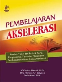 Image of Pembelajaran Akselerasi : Analisis Teori Dan Praktik Serta Pengaruhnya Terhadap Mekanisme Pembelajaran Dalam Kels Akselerasi