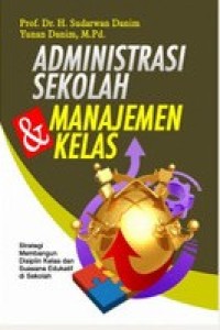 Image of Administrasi Sekolah Dan Manajemen Kelas : Strategi Membangun Disiplin Kelas Dan Suasana Edukatif Di Sekolah