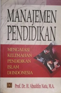 Image of Manajemen Pendidikan : Mengatasi Kelemahan Pendidikan Islam Di Indonesia