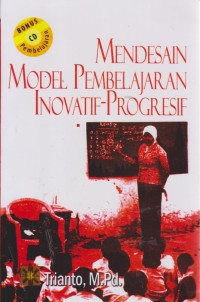 Image of Mendesain Konsep Pembelajaran Inovatif-Progresif : Konsep, Landasan, Dan Implementasinya Pada Kurikulum Tingkat Satuan Pendidikan (KTSP)