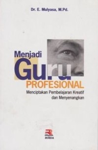 Image of Menjadi Guru Profesional Menciptakan Pembelajaran Kreatif Dan Menyenangkan