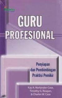 Image of Guru Profesional : Penyiapan Dan Pembimbing Praktis Pemikir