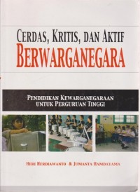 Image of Cerdas, Kritis, Dan Aktif Berwarganegara (Pendidikan Kewarganegaraan Untuk Perguruan Tinggi)