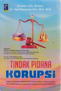 Image of Tindak Pidana Korupsi : Kajian Terhadap Harmonisasi Antara Hukum Nasional Dan The United Nations Convention Against Corruption (UNCAC)