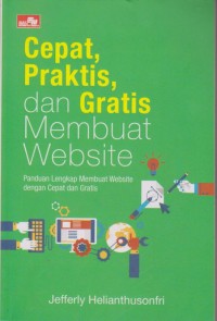 Image of Cepat, Praktis, Dan Gratis Membuat Website : Panduan Lengkap Membuat Website Dengan Cepat Dan Gratis