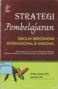 Image of Strategi Pembelajaran Sekolah Berstadar Internasional Dan Nasional : Dalam Analisis, Teori, Praktik Dan Pengaruhnya Terhadap Mekanisme Pembelajaran Sekolah Berstandar Internasional Dan Nasional