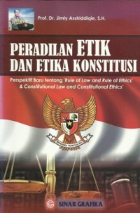 Image of Peradilan Etik Dan Etika Konstitusi : Perspektif Baru Tentang 'Rule Of Law And Rule Of Ethics' & Constitutional Law And Constitutional Ethics'