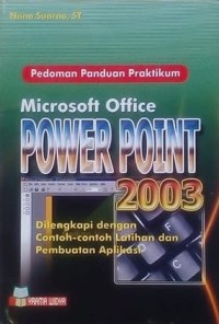 Image of Pedoman Panduan Pratikum Microsoft Office Power Point 2003 : Dilengkapi Dengan Contoh-Contoh Latihan Dan Pembuatan Aplikasi
