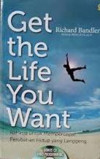 Image of Get The Life You Want : Rahasia Untuk Mempercepat Perubahan Hidup Yang Langgeng