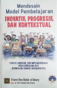 Image of Mendesain Konsep Pembelajaran Inovatif, Progresif, Dan Kontekstual : Konsep, Landasan, Dan Implementasinya Pada Kurikulum 2013 (Kurikulum Tematik Integratif/TKI)