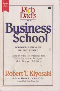 Image of Rich Dad's The Business School For Peeople Who Like Helping People : Delapan Nilai Tersembunyi Dari Bisnis Pemasaran Jaringan, Selain Memperoleh Uang