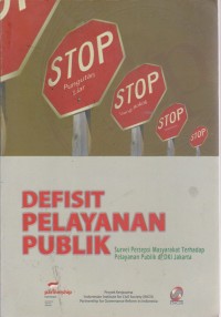 Image of Defisit Pelayanan Publik : Survei Persepsi Masyarakat Terhadap Pelayanan Publik Di DKI Jakarta