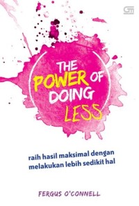 Image of The Power Of Doing Less : Raih Hasil Maksimal Dengan Melakukan Lebih Sedikit Hal