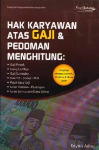 Image of Hak Karyawan Atas Gaji & Pedoman Menghitung : Gaji Pokok, Uang Lembur, Gaji Sundulan, Insentif-Bonus-THR, Pajak Atas Gaji, Iuran Pensiun-Pesangon, Iuran Jamsostek/Dana Sehat