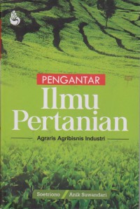 Image of Pengantar Ilmu Pertanian : Agraris Agribisnis Industri